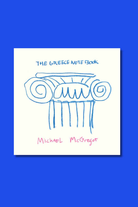 Michael McGregor - The Greece notebook